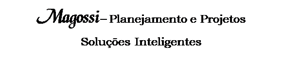 Caixa de Texto: Magossi � Planejamento e Projetos
Solu��es Inteligentes

